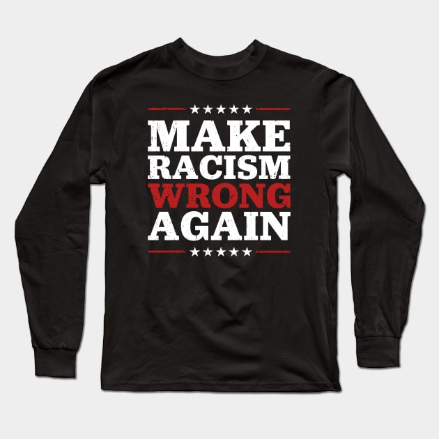 Make Racism Wrong Again - Fight Racism Long Sleeve T-Shirt by TextTees